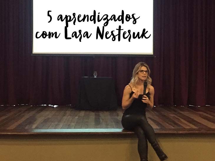 5 coisas que aprendi na palestra da Lara Nesteruk